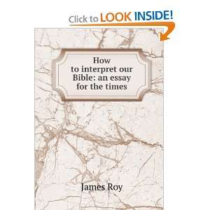  How to interpret our Bible an essay for the times James 