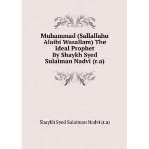  Muhammad (Sallallahu Alaihi Wasallam) The Ideal Prophet By 