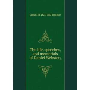   and memorials of Daniel Webster; Samuel M. 1823 1863 Smucker Books