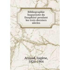   les trois derniers siÃ¨cles EugÃ¨ne, 1826 1904 Arnaud Books