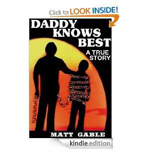 Daddy Knows Best: A Raw, Uncut True Story: Matt Gable:  