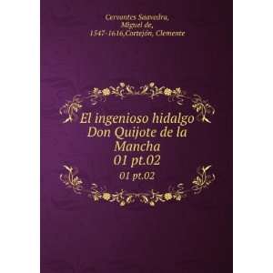 El ingenioso hidalgo Don Quijote de la Mancha. 01 pt.02: Miguel de 
