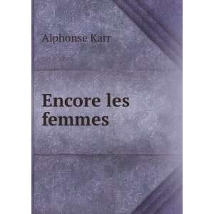  Encore les femmes: Alphonse Karr: Books