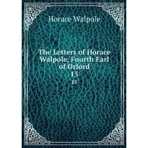   of Horace Walpole, Fourth Earl of Orford. 15 Horace Walpole Books