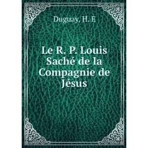   Louis SachÃ© de la Compagnie de JÃ©sus H. E Duguay Books