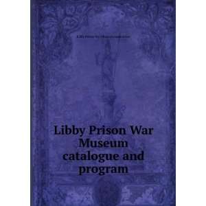  Libby Prison War Museum catalogue and program.: Libby Prison War 