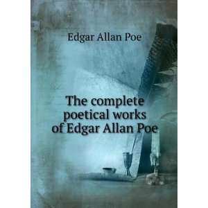   The complete poetical works of Edgar Allan Poe Edgar Allan Poe Books
