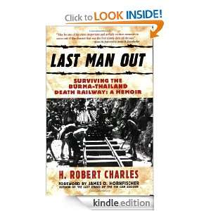Last Man Out Surviving the Burma Thailand Death Railway A Memoir H 