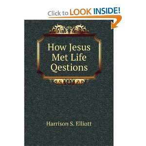  How Jesus Met Life Qestions Harrison S. Elliott Books