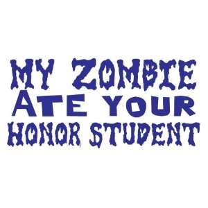  My Zombie Ate Your Honor Student   Decal / Sticker   Size 