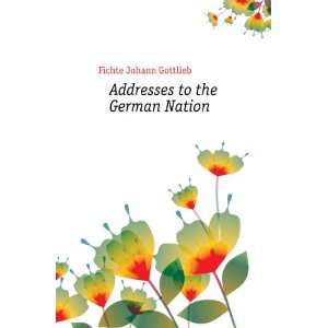    Addresses to the German Nation Fichte Johann Gottlieb Books