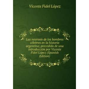   Fidel LÃ³pez (Spanish Edition) Vicente Fidel LÃ³pez Books