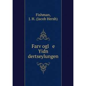   FarvÌ£ogl e Yidn dertseylungen: J. H. (Jacob Hersh) Fishman: Books