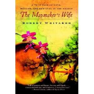  The Mapmakers Wife A True Tale of Love, Murder, and 