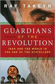 Guardians of the Revolution Iran and the World in the Age of the 