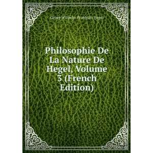   Hegel, Volume 3 (French Edition) Georg Wilhelm Friedrich Hegel Books