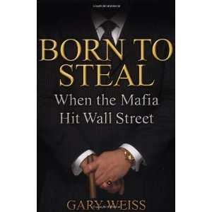   Steal When the Mafia Hit Wall Street [Hardcover] Gary Weiss Books
