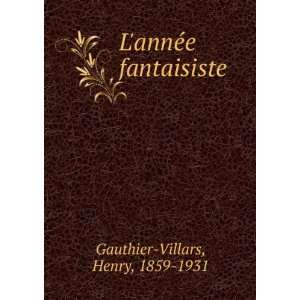  LannÃ©e fantaisiste Henry, 1859 1931 Gauthier Villars Books