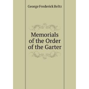    Memorials of the Order of the Garter George Frederick Beltz Books