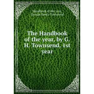  The Handbook of the year, by G.H. Townsend. 1st year George 