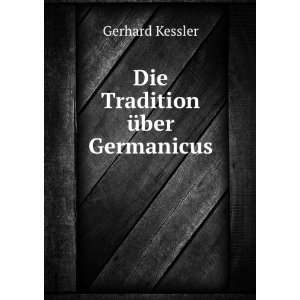 Die Tradition Ã¼ber Germanicus Gerhard Kessler Books