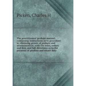   as to the payment of probate and estate duty Charles H Picken Books