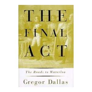   Act   Roads To Waterloo   Book Club Edition: Gregor Dallas: Books