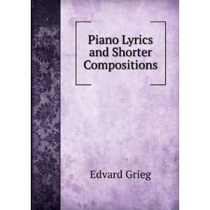  Piano Lyrics and Shorter Compositions Edvard Grieg Books