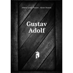  Gustav Adolf: Gustav Droysen Johann Gustav Droysen : Books