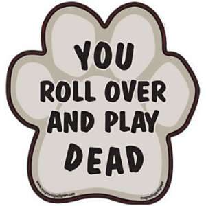  You Roll Over And Play Dead Vinyl Sticker 