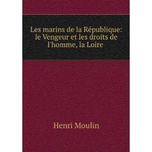   le Vengeur et les droits de lhomme, la Loire .: Henri Moulin: Books