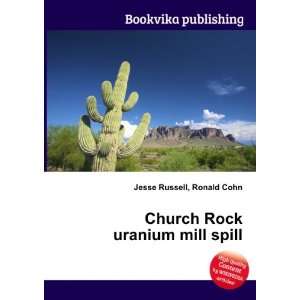  Church Rock uranium mill spill Ronald Cohn Jesse Russell 