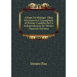  Album De Hidalgo: Obra Monumental Consagrada Al Recuerdo 