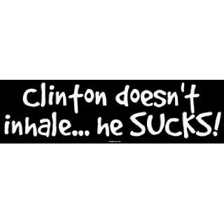  Clinton doesnt inhale he SUCKS Bumper Sticker 