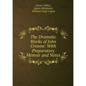   Crown (John), William Hugh Logan, James Maidment John Crowne: Books
