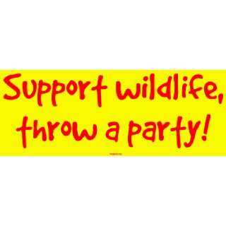    Support wildlife, throw a party Bumper Sticker Automotive