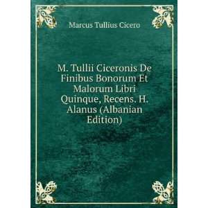   , Recens. H. Alanus (Albanian Edition): Marcus Tullius Cicero: Books