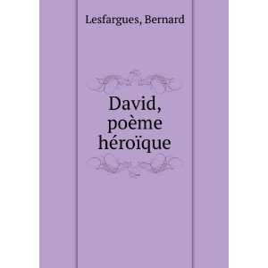  David, poÃ¨me hÃ©roÃ¯que Bernard Lesfargues Books