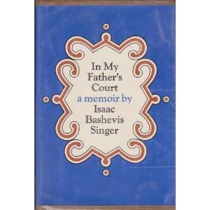    In My Fathers Court   A Memoir Isaac Bashevis Singer Books
