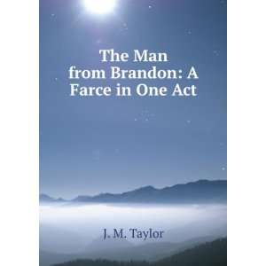    The Man from Brandon A Farce in One Act J. M. Taylor Books