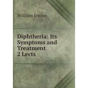    Diphtheria Its Symptoms & Treatment William Jenner Books