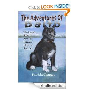 The Adventures of Balto The Untold Story of Alaskas Famous Iditarod 