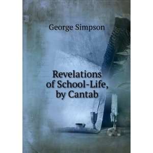 Revelations of School Life, by Cantab George Simpson  