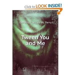 Tween You and Me Dorothy Frances Mc Perry Books