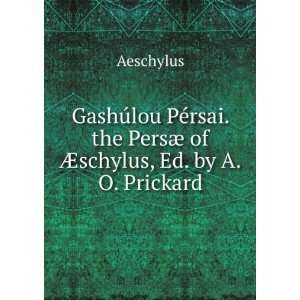  GashÃºlou PÃ©rsai. the PersÃ¦ of Ã?schylus, Ed. by 