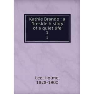   fireside history of a quiet life. 1 Holme, 1828 1900 Lee Books