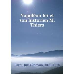   Ier et son historien M. Thiers Jules Romain, 1818 1878 Barni Books