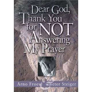 Dear God, Thank You For Not Answering My Prayer by Arno Froese (Dec 8 