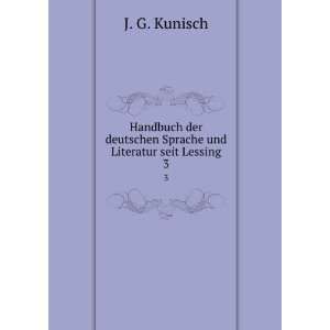  deutschen Sprache und Literatur seit Lessing. 3: J. G. Kunisch: Books