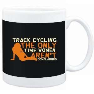 Mug Black  Track Cycling  THE ONLY TIME WOMEN ARENÂ´T COMPLAINING 